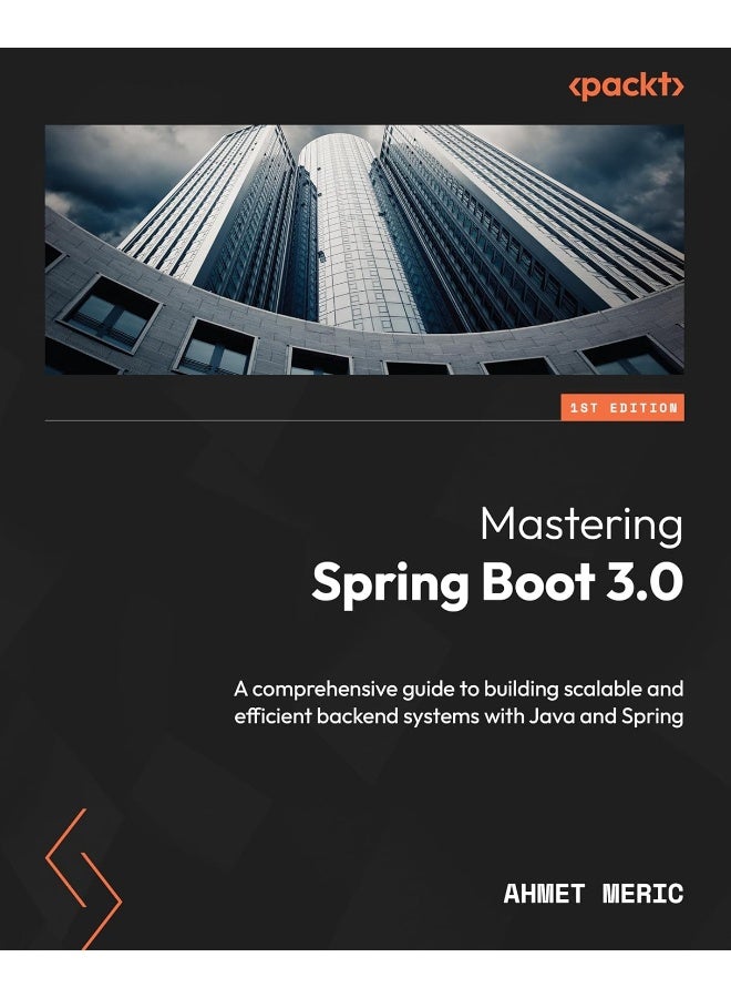 Mastering Spring Boot 3.0: A comprehensive guide to building scalable and efficient backend systems with Java and Spring 