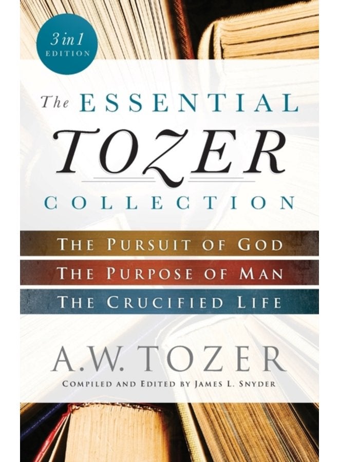 The Essential Tozer Collection The Pursuit of God The Purpose of Man and The Crucified Life - Paperback