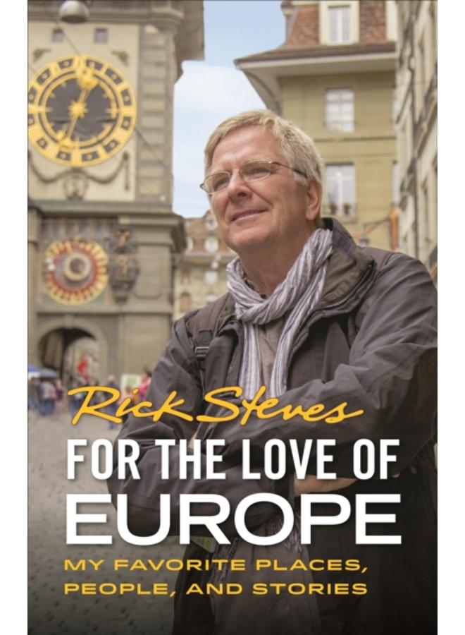 For the Love of Europe (First Edition) : My Favorite Places, People, and Stories 