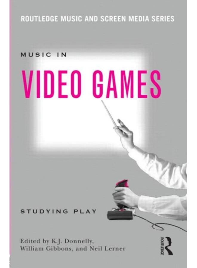 Music In Video Games : Studying Play 