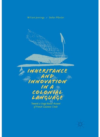 Inheritance and Innovation in a Colonial Language: Towards a Usage-Based Account of French Guianese Creole - pzsku/Z825D120D29D9542EC81EZ/45/1749025645/ae9ffd12-b48d-4774-b68a-656e8b34c483