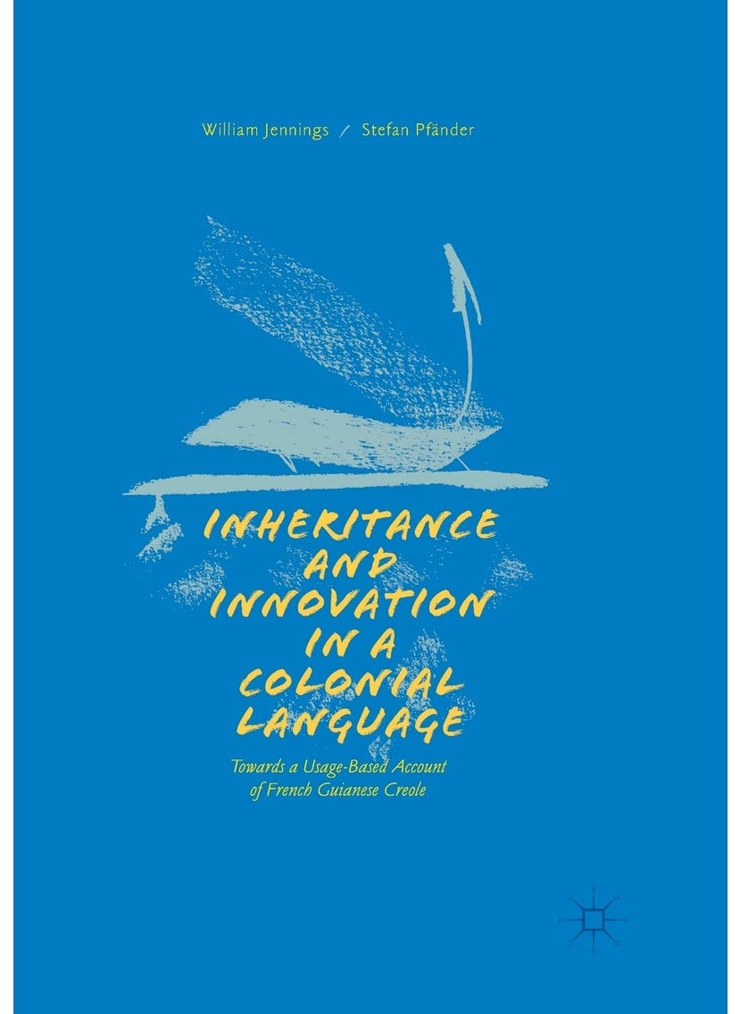 Inheritance and Innovation in a Colonial Language: Towards a Usage-Based Account of French Guianese Creole 