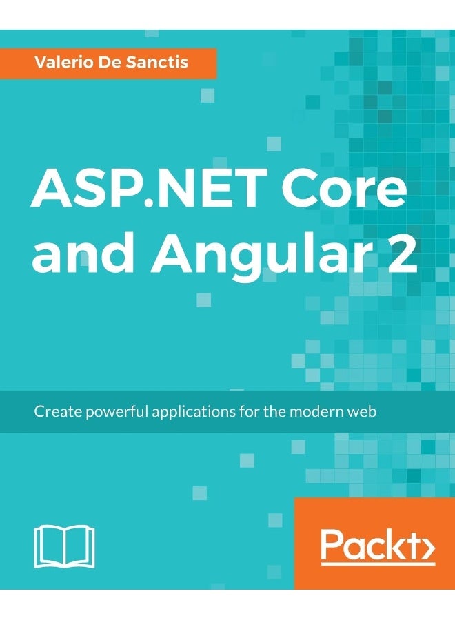 ASP.NET Core and Angular 2: Create powerful applications for the modern web