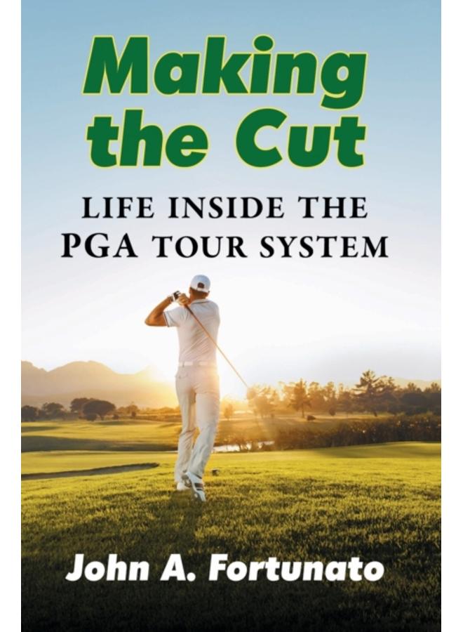 Making the Cut : Life Inside the PGA Tour System 