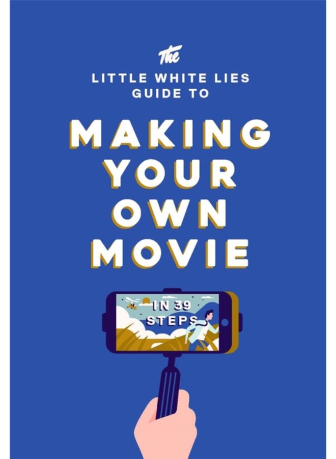 دليل الأكاذيب البيضاء الصغيرة لصنع فيلمك الخاص في 39 خطوة - غلاف صلب
