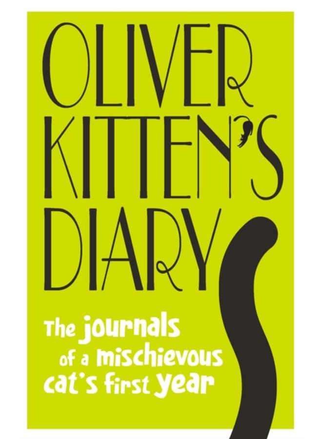 Oliver Kitten's Diary : The journals of a mischievous cat???s first year 
