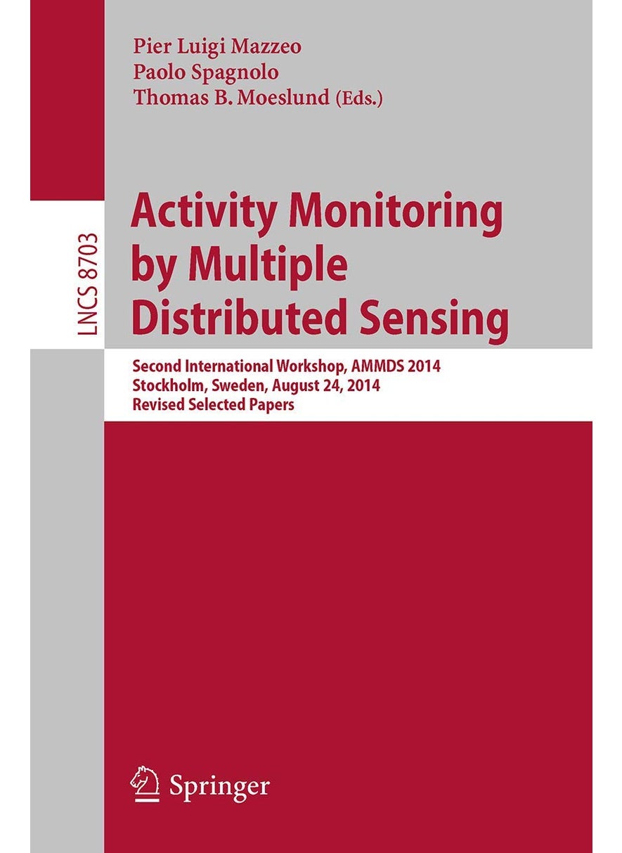 Activity Monitoring by Multiple Distributed Sensing: Second International Workshop, AMMDS 2014, Stockholm, Sweden, August 24, 2014, Revised Selected Papers 