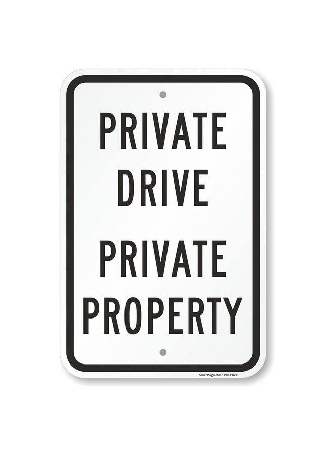 SmartSign 12 X 18 Inch "Private Drive Private Property" Metal Sign 120 Mil Aluminum Composite (Acm) Engineer Grade Reflective Material White And Black  - Image 1