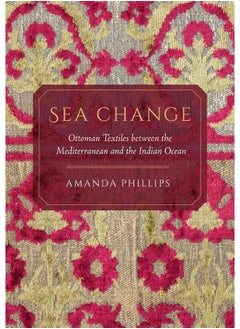 Sea Change: Ottoman Textiles between the Mediterranean and the Indian Ocean 
