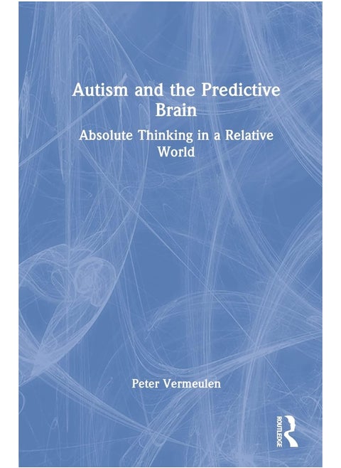 Autism and The Predictive Brain: Absolute Thinking in a Relative World