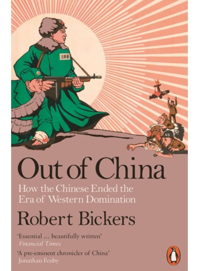 Out of China : How the Chinese Ended the Era of Western Domination 
