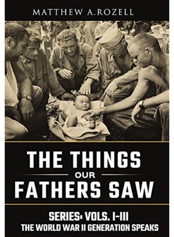World War II Generation Speaks The Things Our Fathers Saw Series Vols 1 3 1 - Hardback