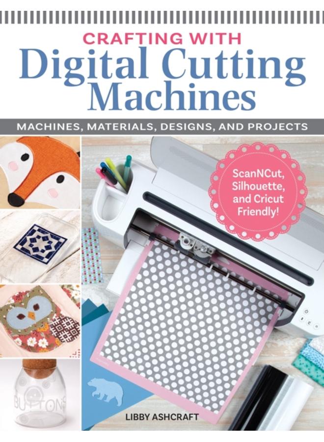 Crafting with Digital Cutting Machines : Machines, Materials, Designs, and Projects 