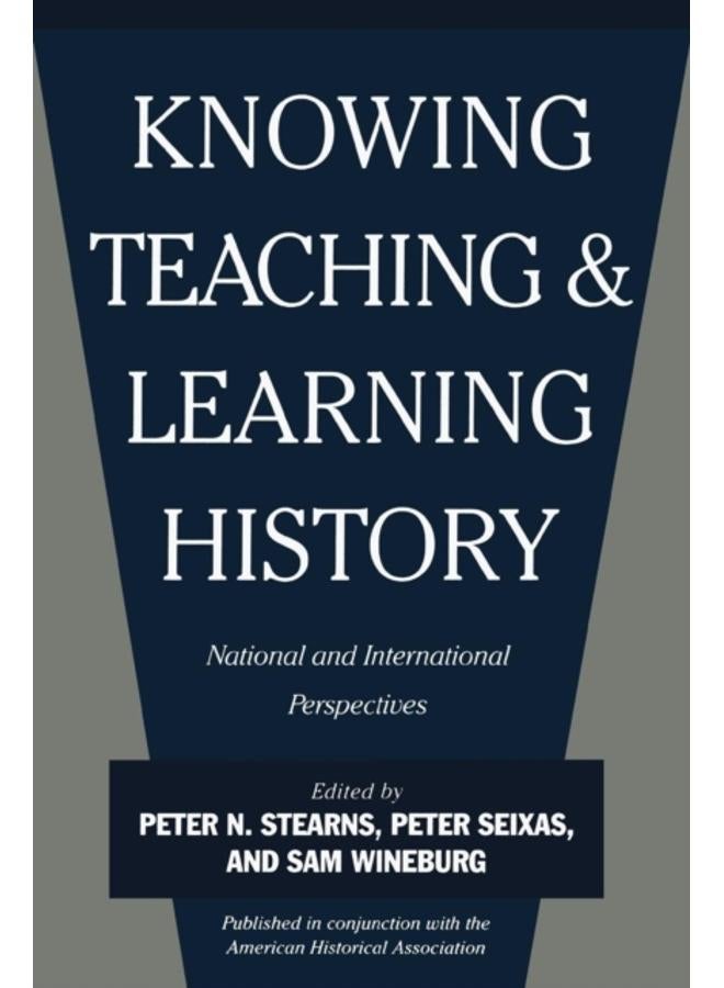 Knowing, Teaching, and Learning History : National and International Perspectives