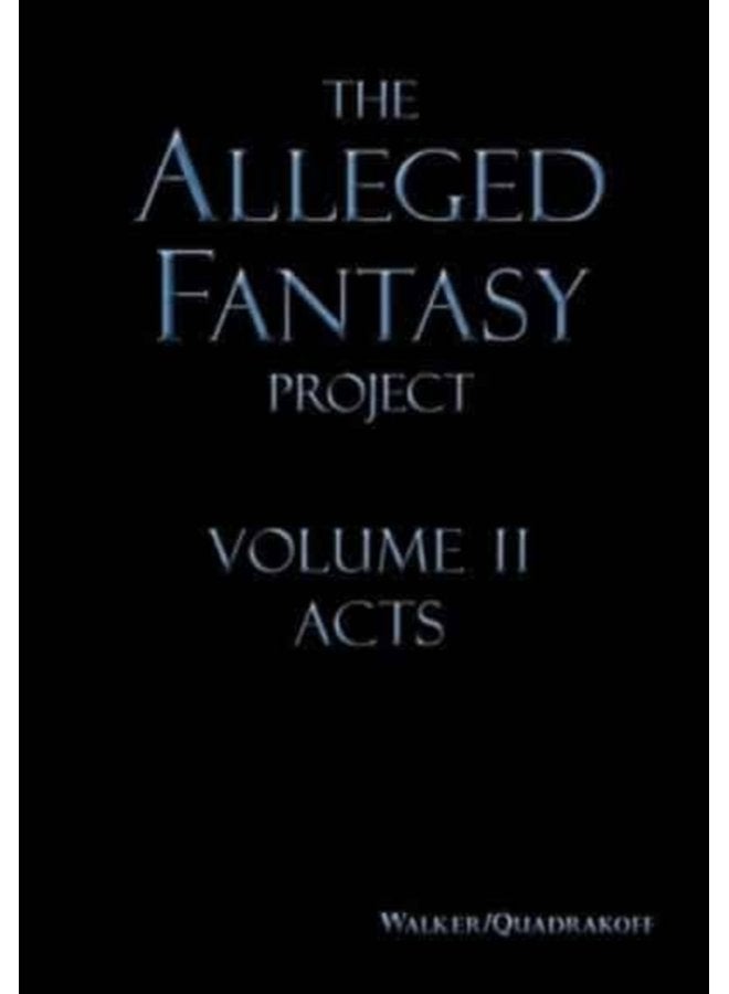 The Alleged Fantasy Project Volume II Acts - Hardback