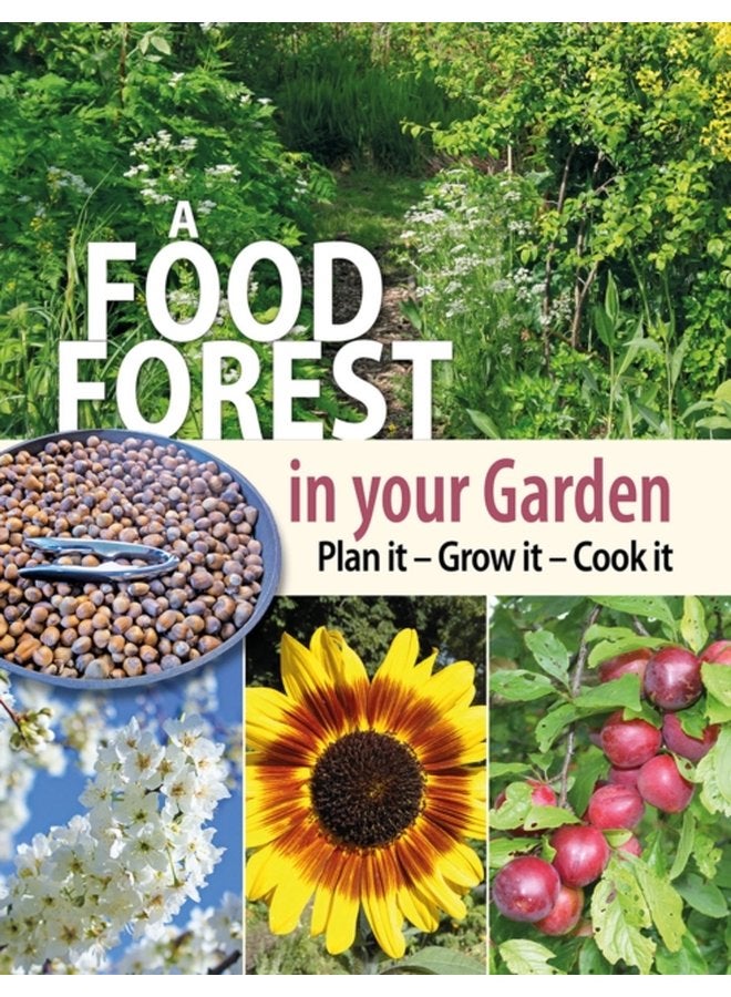 A Food Forest in Your Garden Plan It Grow It Cook It - Paperback