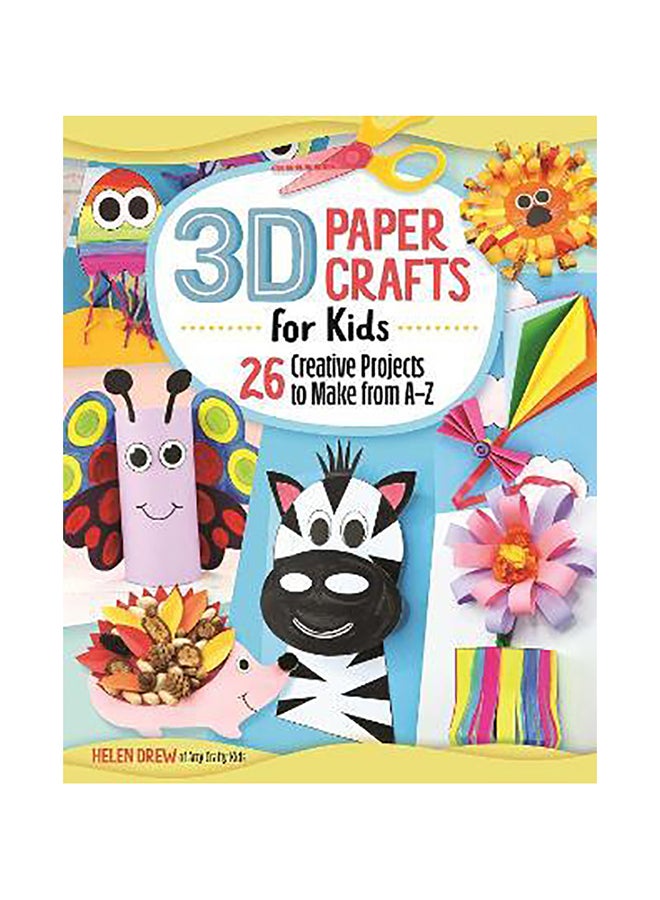3D Paper Crafts for Kids: 26 Creative Projects to Make from A-Z