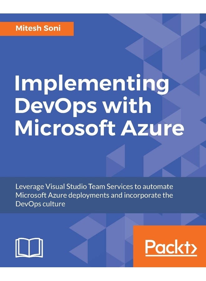 Implementing DevOps with Microsoft Azure: Automate your deployments and incorporate the DevOps culture