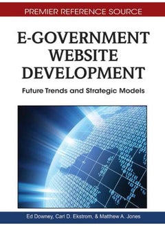 E-Government Website Development  Future Trends and Strategic Models  Premier Reference Source   Ed   1 
