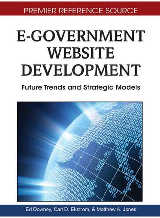E-Government Website Development  Future Trends and Strategic Models  Premier Reference Source   Ed   1 