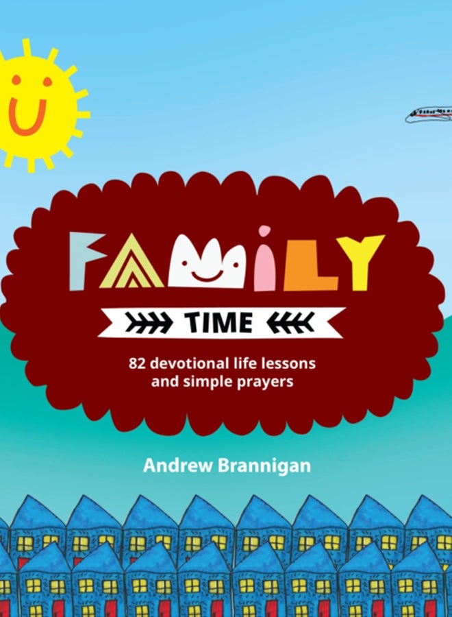 Family Time : 82 Devotional Life Lessons and Simple Prayers 