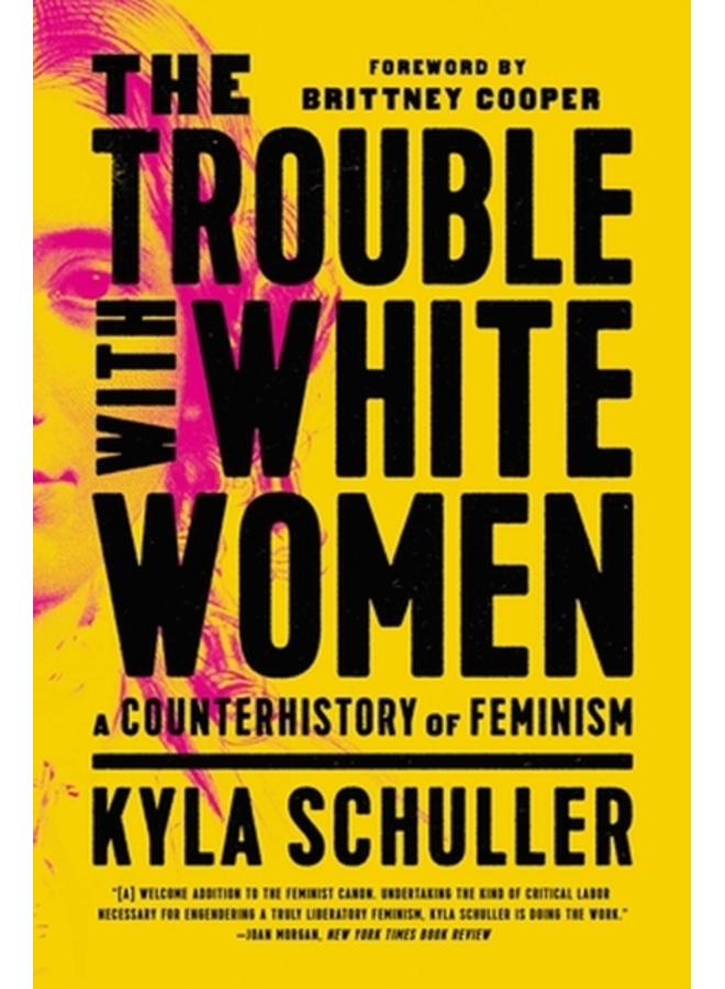 The Trouble with White Women : A Counterhistory of Feminism 