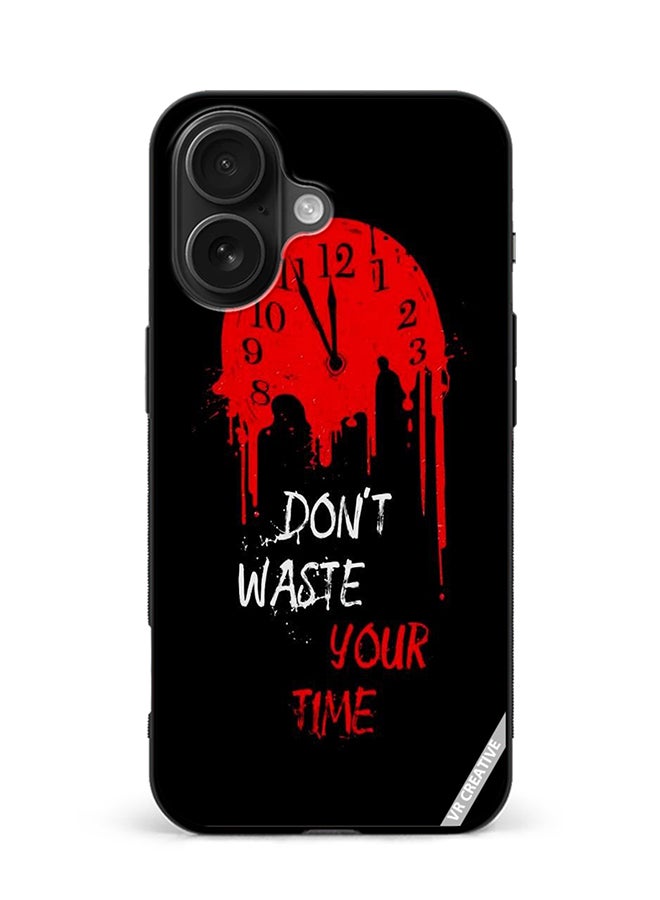 Protective Case Cover For Apple iPhone 16 Don'T Waste Your Time Design Multicolour