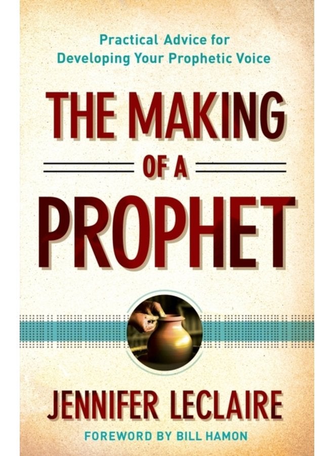 The Making of a Prophet Practical Advice for Developing Your Prophetic Voice - Paperback