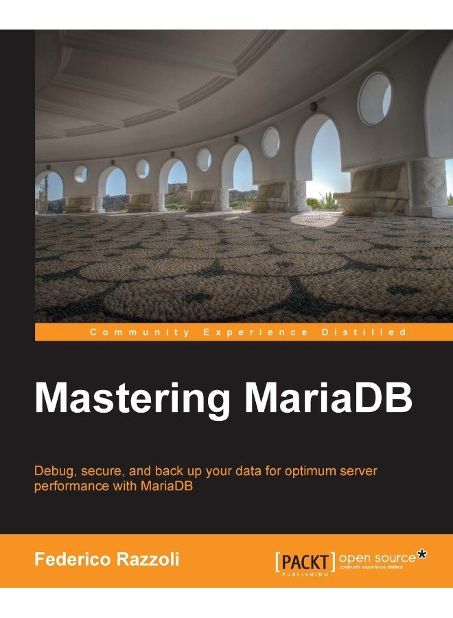Mastering MariaDB: Debug, secure, and back up your data for optimum server performance with MariaDB 