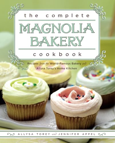 The Complete Magnolia Bakery Cookbook : Recipes from the World-Famous Bakery and Allysa Torey's Home Kitchen [Feb 18, 2010] Appel, Jennifer and Torey, Allysa