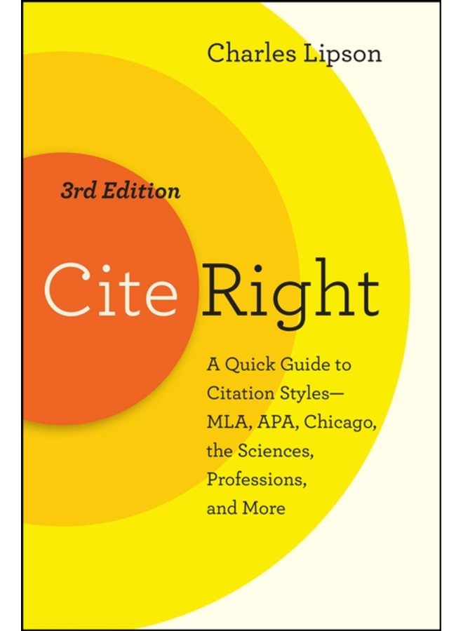 Cite Right Third Edition A Quick Guide to Citation Styles MLA APA Chicago the Sciences Professions and More - Paperback