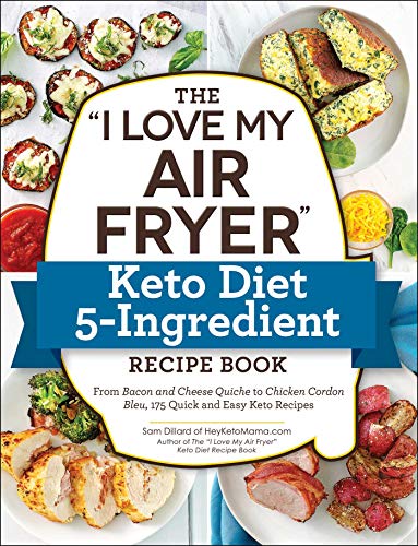 The I Love My Air Fryer Keto Diet 5Ingredient Recipe Book From Bacon And Cheese Quiche To Chicke