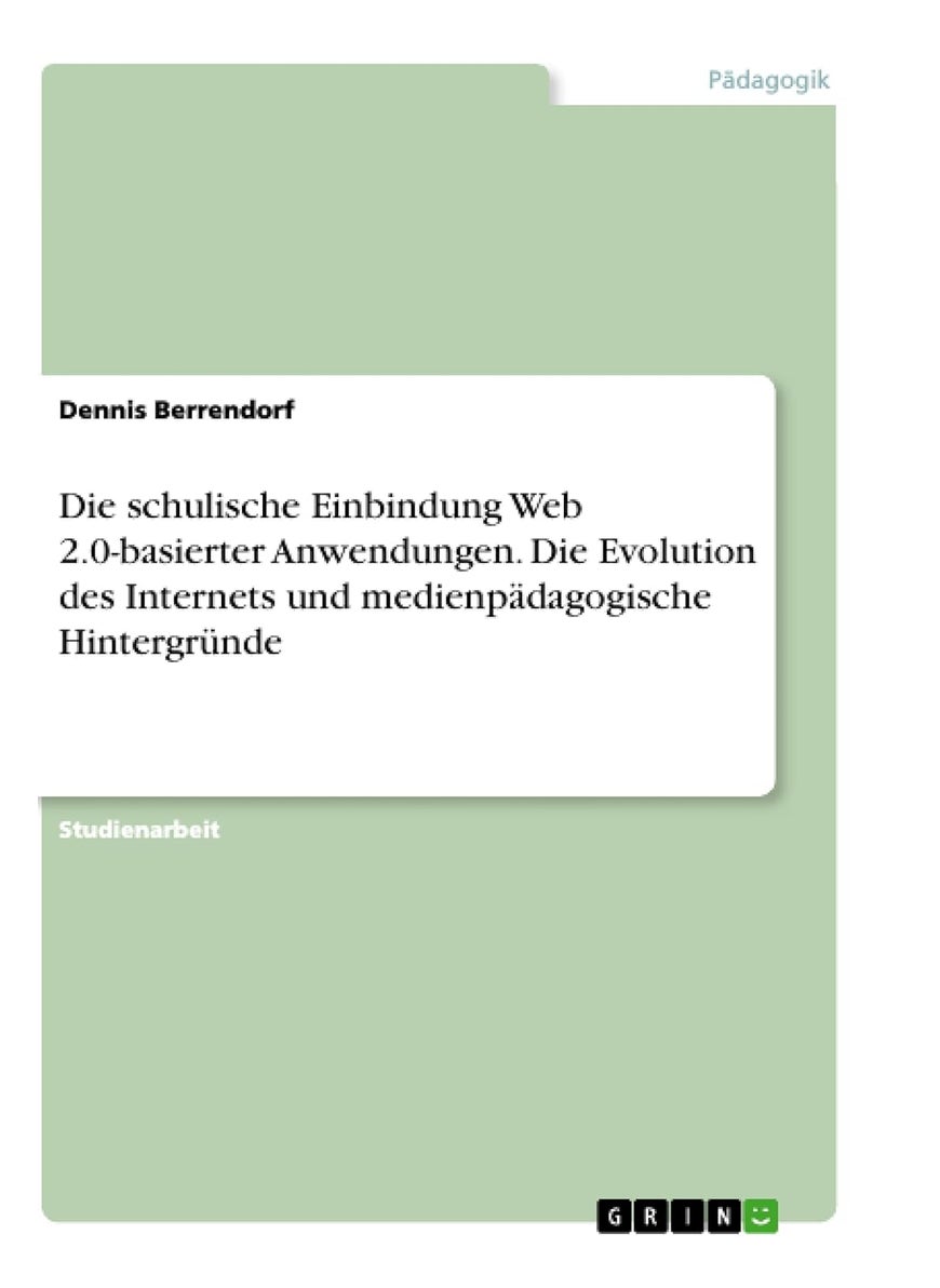 Die schulische Einbindung Web 2.0-basierter Anwendungen. Die Evolution des Internets und medienpädagogische Hintergründe 