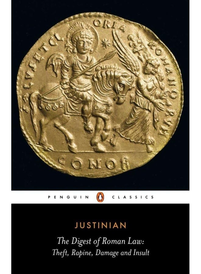 The Digest of Roman Law: Theft, Rapine, Damage, and Insult 