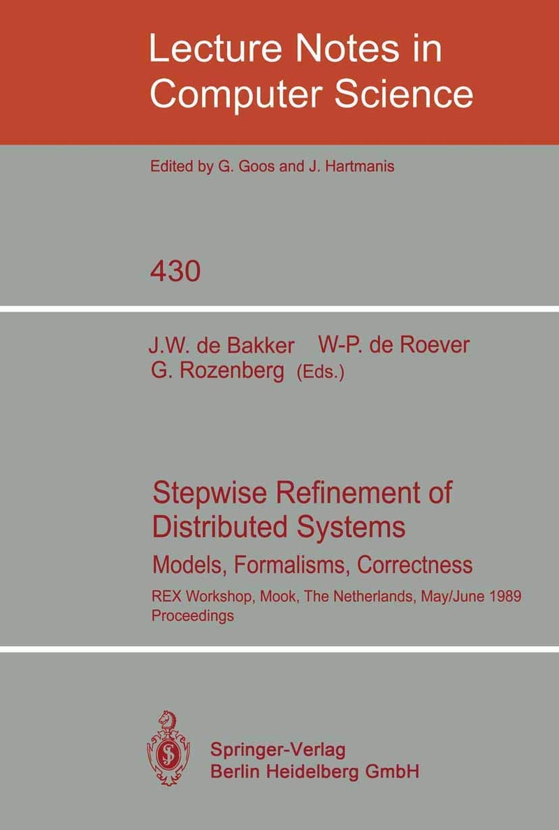 Stepwise Refinement of Distributed Systems: Models, Formalisms, Correctness. REX Workshop, Mook, The Netherlands, May 29 - June 2, 1989. Proceedings