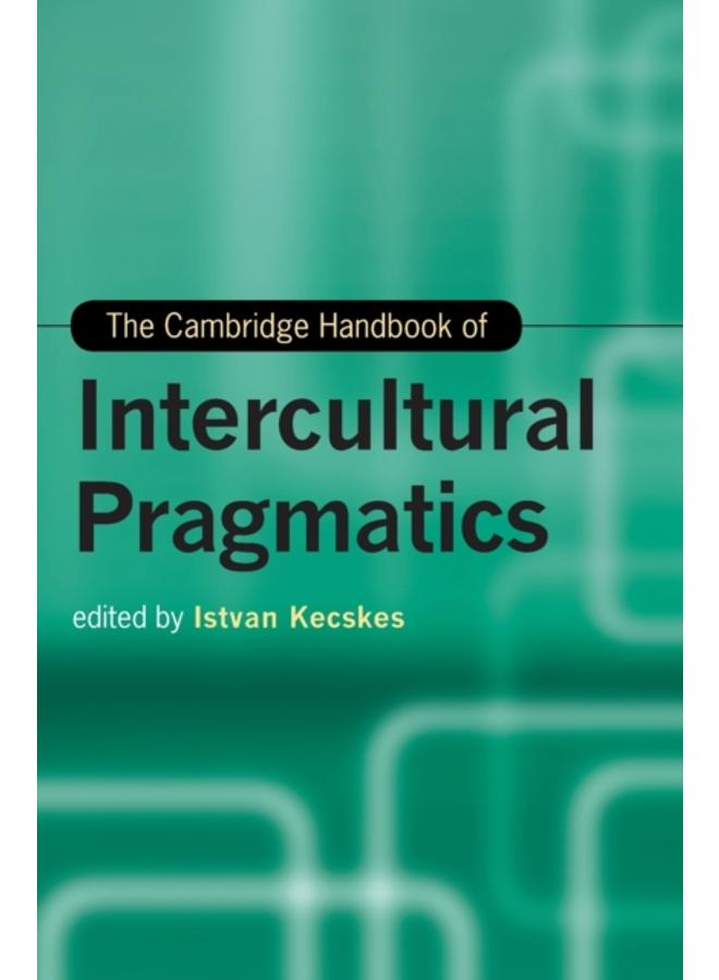 The Cambridge Handbook of Intercultural Pragmatics 
