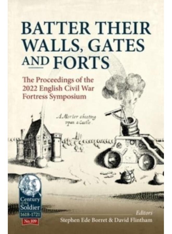Batter their Walls, Gates and Forts : The Proceedings of the 2022 English Civil War Fortress Symposium : 109 