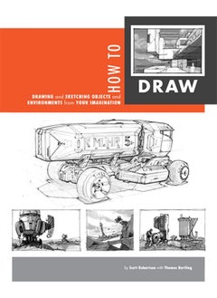 How to Draw: Drawing and Sketching Objects and Environments from Your Imagination 