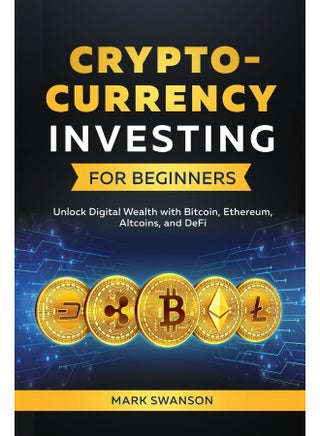 Cryptocurrency Investing for Beginners: Unlock Digital Wealth with Bitcoin, Ethereum, Altcoins, and Defi - pzsku/Z82E69A83E73C23B36AADZ/45/1748329263/6bb2185d-7db2-4b3d-a031-4127b75585c9