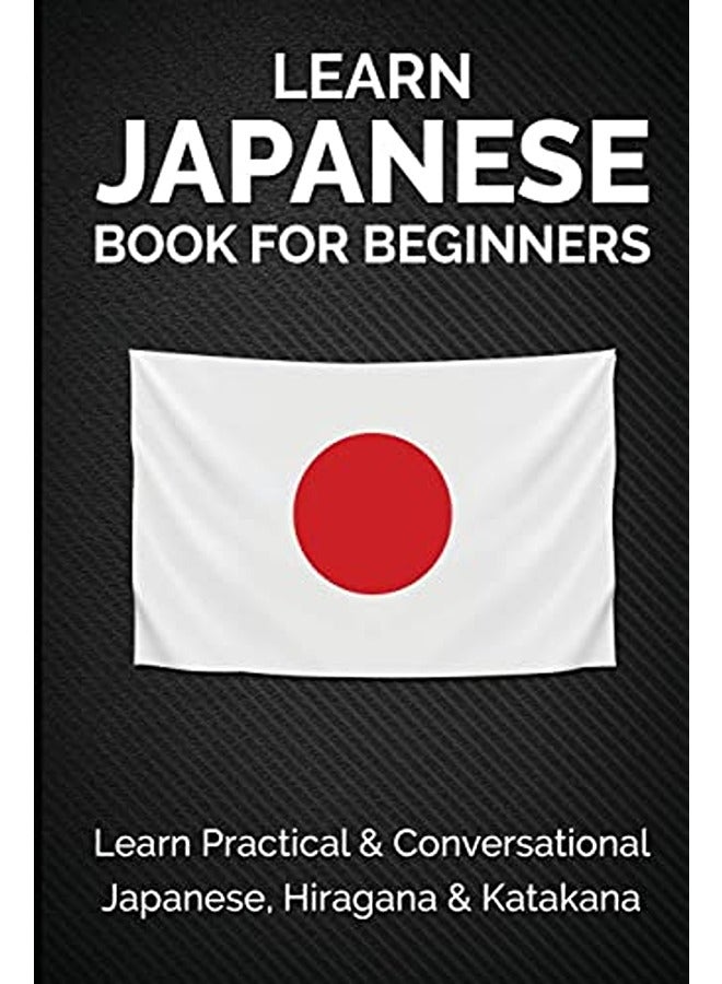 Learn Japanese Book For Beginners: Learn Practical & Conversational Japanese, Hiragana & Katakana
