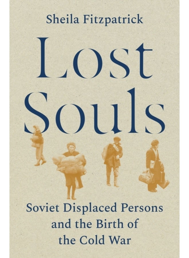 Lost Souls : Soviet Displaced Persons and the Birth of the Cold War