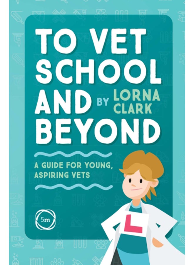 To Vet School and Beyond : A Guide for Young, Aspiring Vets
