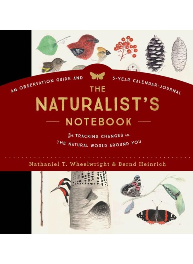 The Naturalist's Notebook : An Observation Guide and 5-Year Calendar-Journal for Tracking Changes in the Natural World around You 