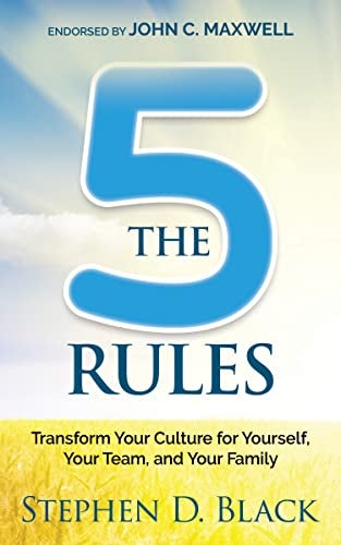 The Five Rules Transform Your Culture For Yourself Your Team And Your Family 