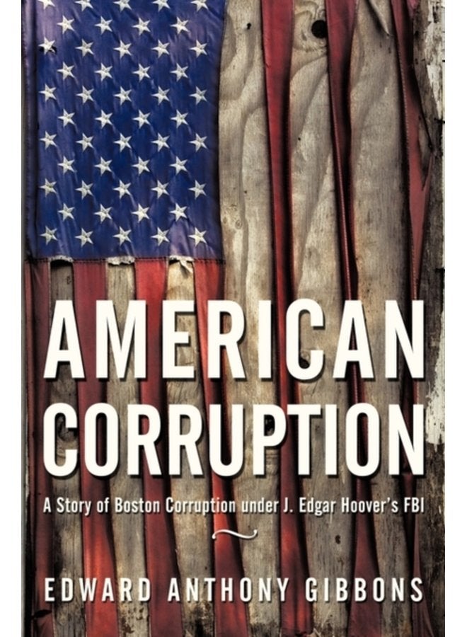American Corruption A Story of Boston Corruption Under J Edgar Hoover s FBI - Paperback