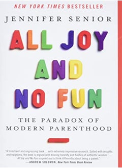 All Joy And No Fun The Paradox Of Modern Parenthood by Jennifer Senior Paperback 