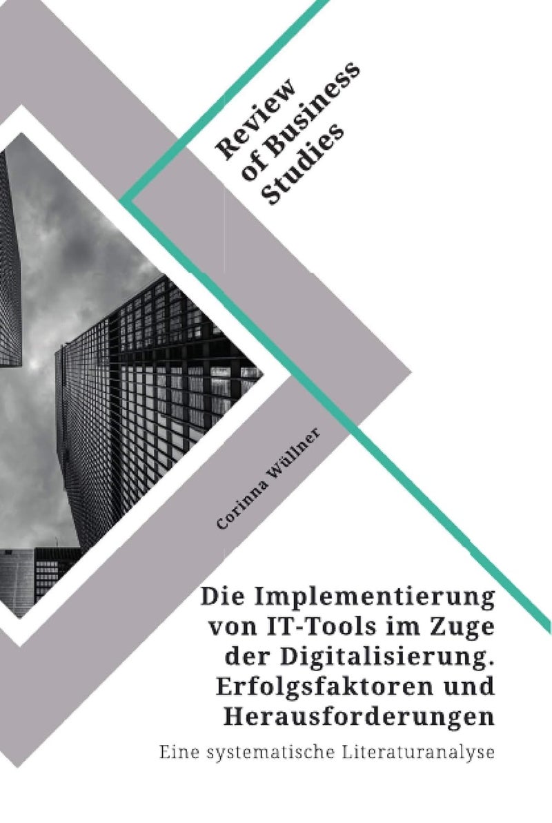 Die Implementierung von IT-Tools im Zuge der Digitalisierung. Erfolgsfaktoren und Herausforderungen: Eine systematische Literaturanalyse