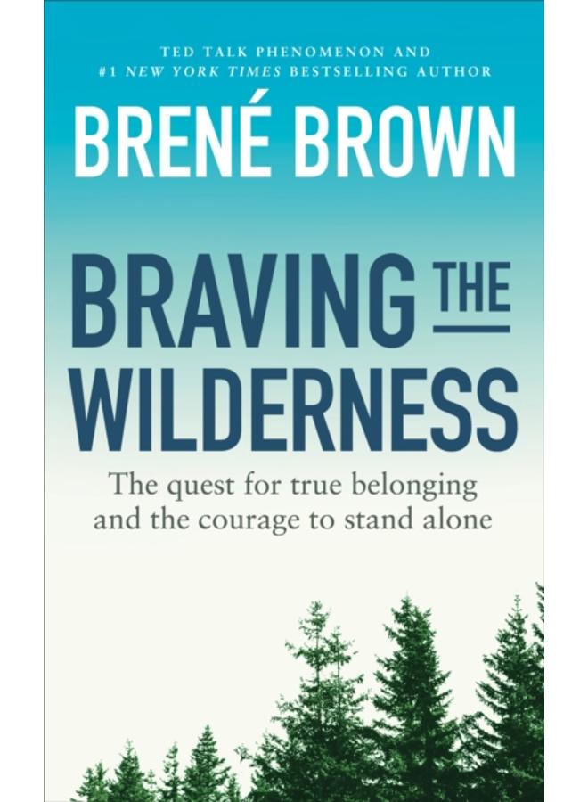 Braving the Wilderness : The quest for true belonging and the courage to stand alone 