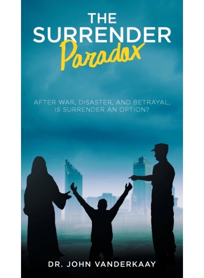 The Surrender Paradox After War Disaster and Betrayal Is Surrender An Option - Hardback