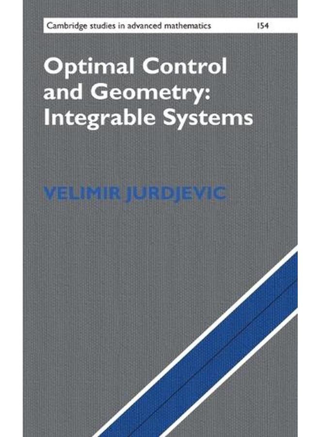 Optimal Control and Geometry: Integrable Systems (Cambridge Studies in Advanced Mathematics)